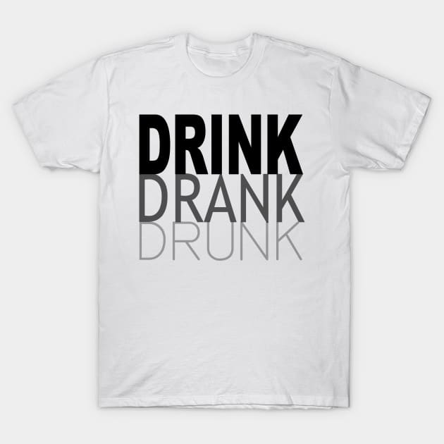 Drink Drank Drunk T-Shirt by nickbuccelli